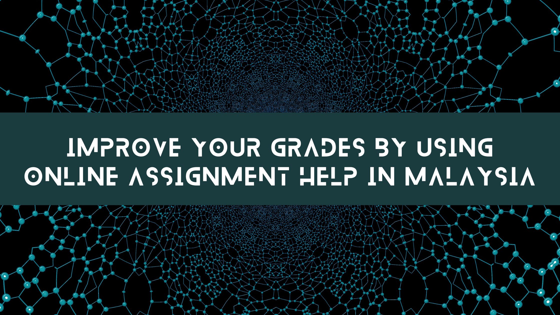 Improve Your Grades by Using Online Assignment Help in Malaysia