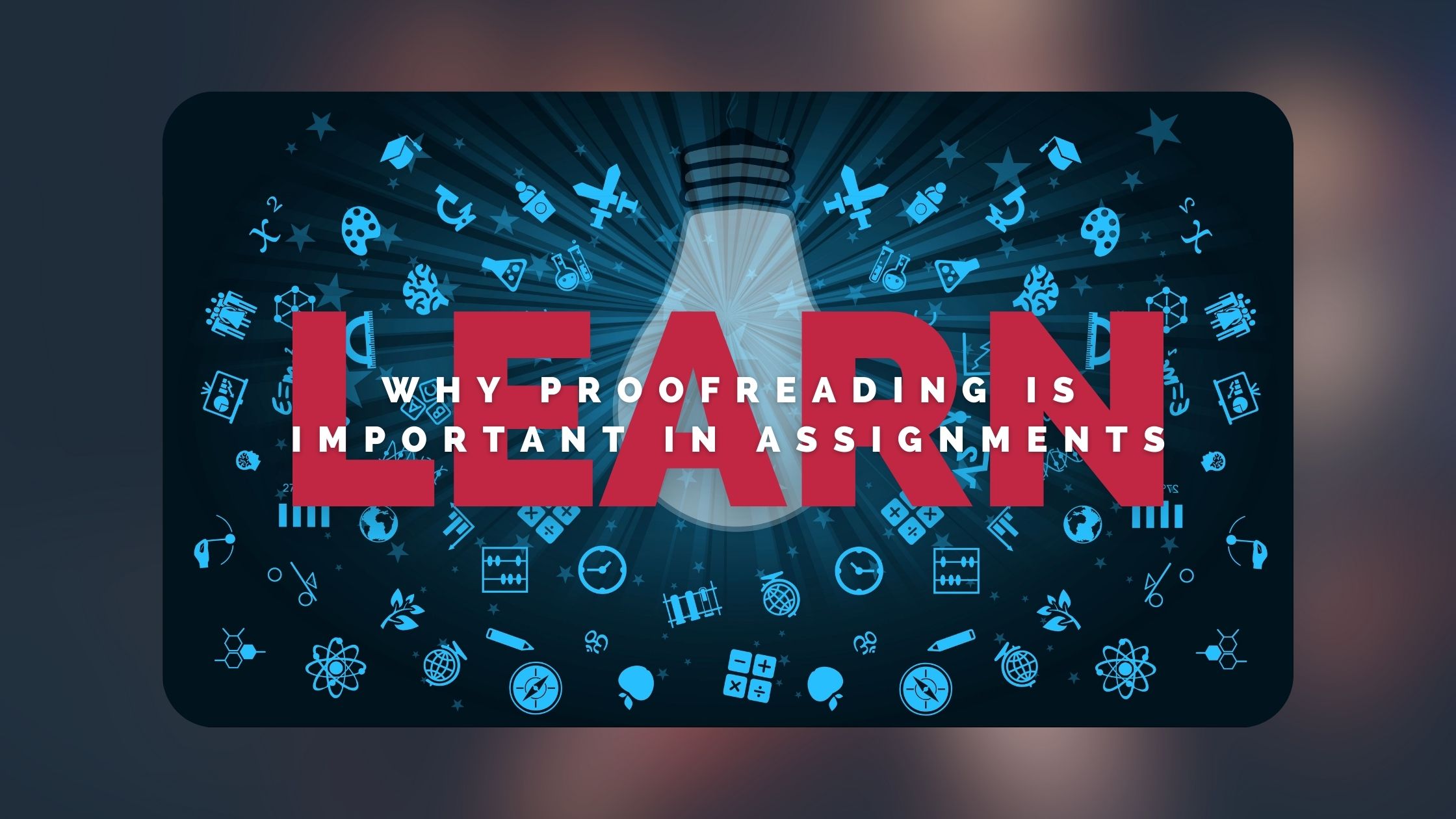 Learn Why Proofreading Is Important in Assignments